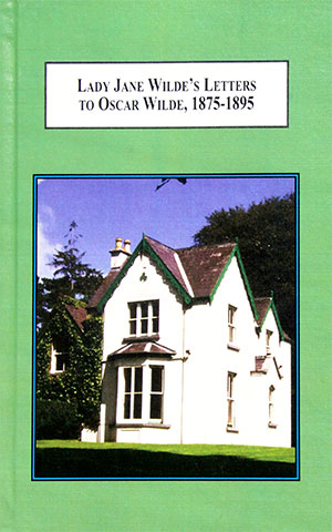 Lady Jane Wilde's Letters to Oscar Wilde, 1875-1895